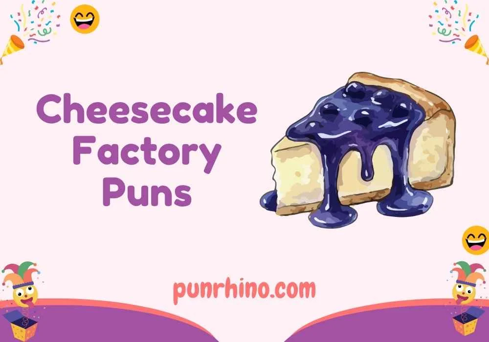 Cheesecake Factory Puns