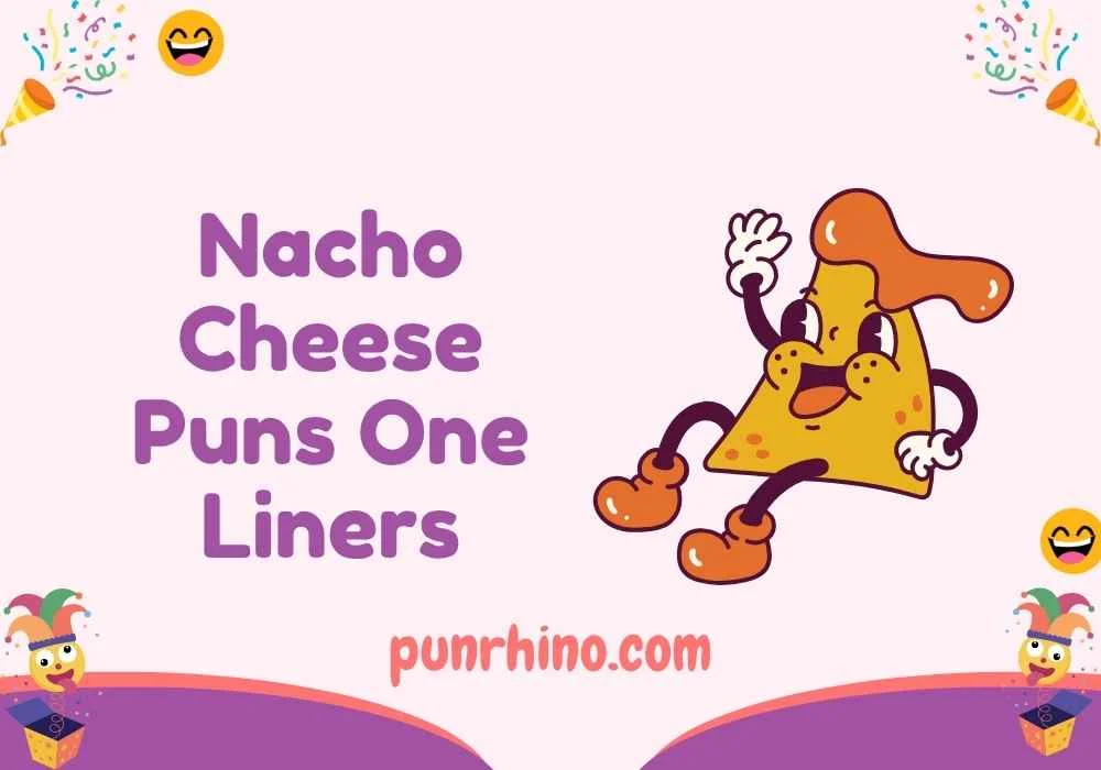 Nacho Cheese Puns One Liners