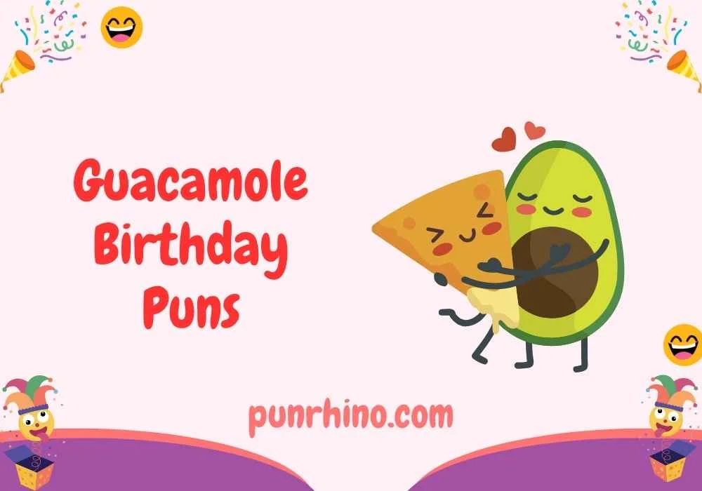 Guacamole Birthday Puns